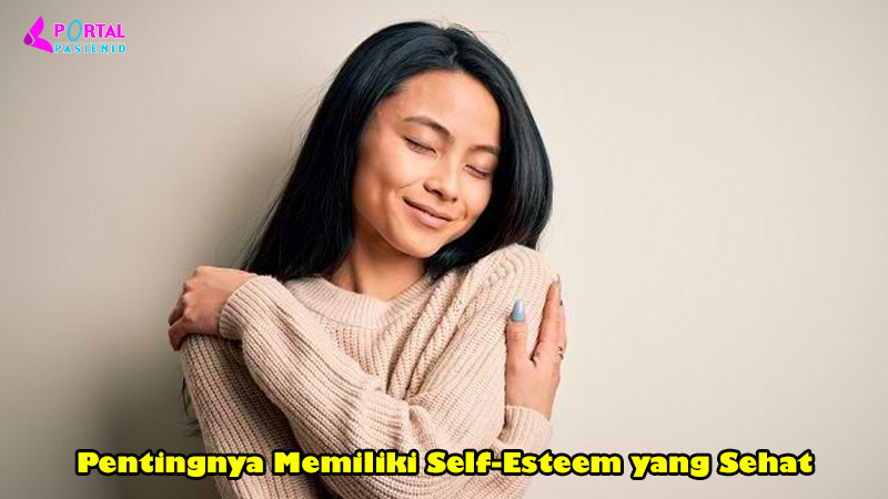 Pentingnya Memiliki Self-Esteem yang Sehat