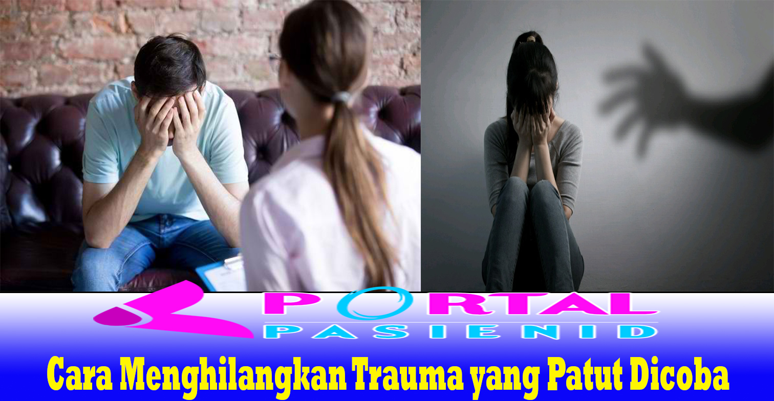 Cara Menghilangkan Trauma yang Patut Dicoba