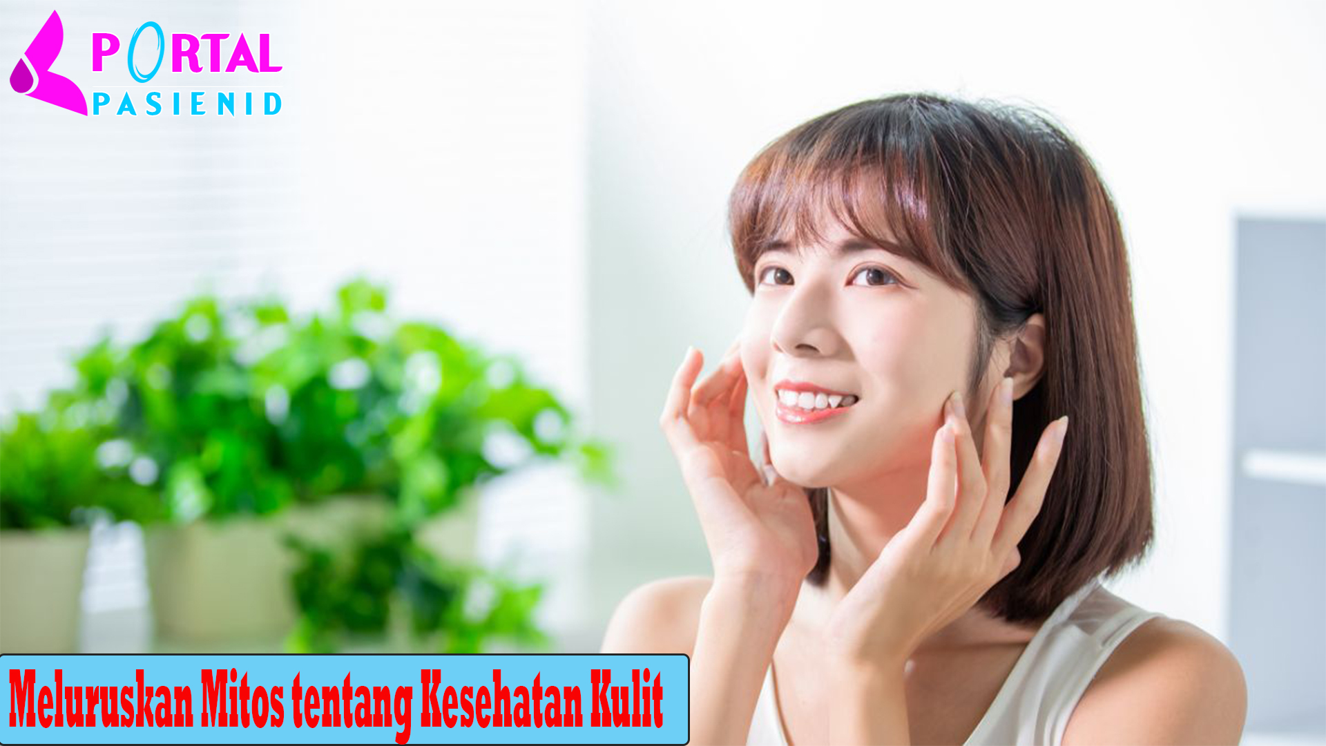 Meluruskan Mitos tentang Kesehatan Kulit