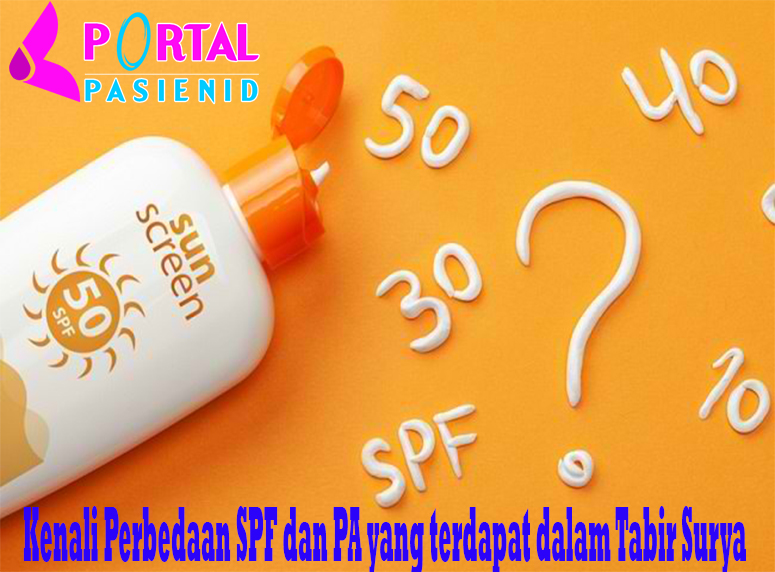 Kenali Perbedaan SPF dan PA yang terdapat dalam Tabir Surya