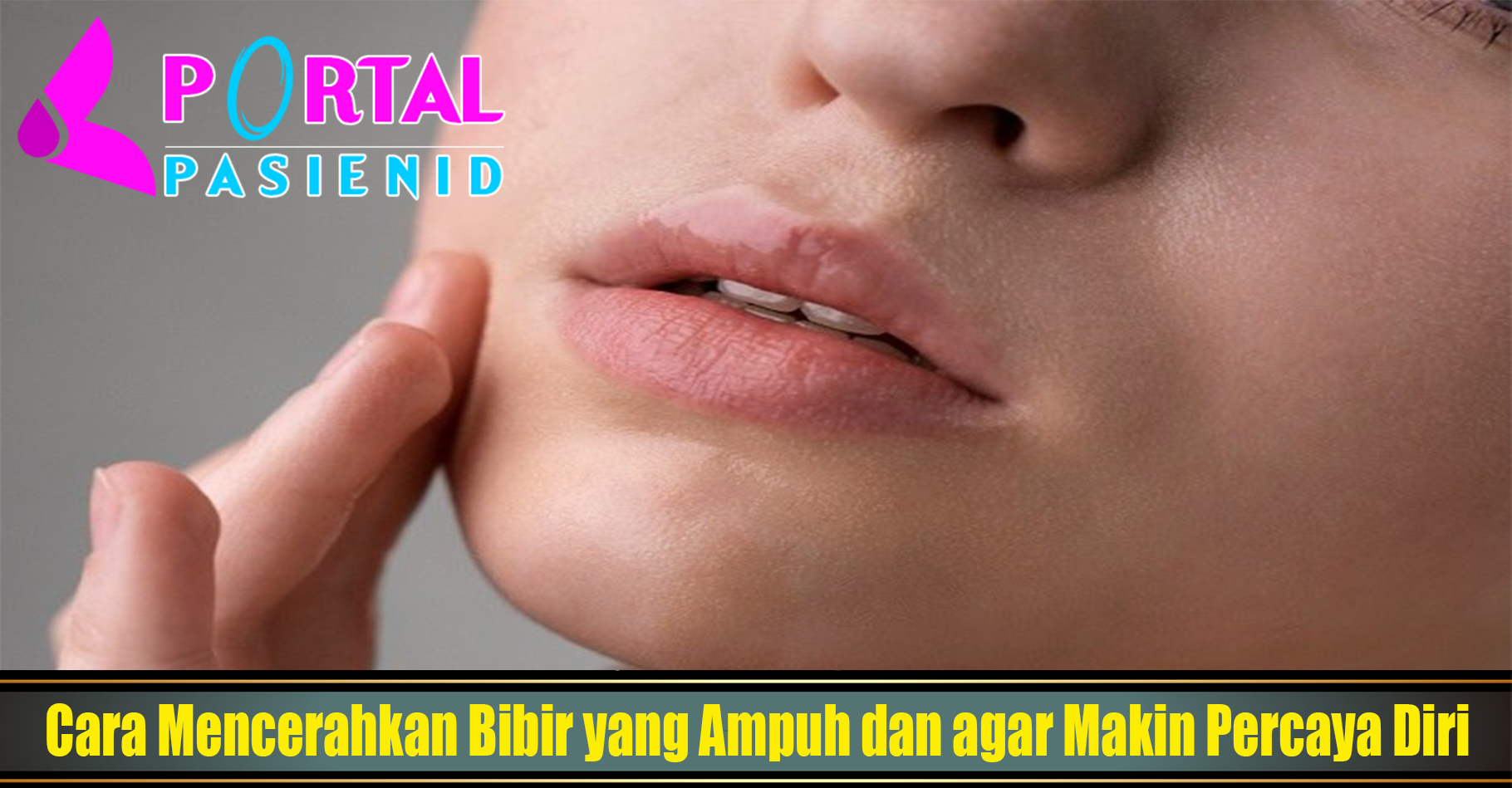 Cara Mencerahkan Bibir yang Ampuh dan agar Makin Percaya Diri