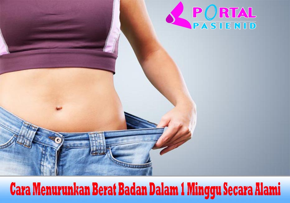 Cara Menurunkan Berat Badan Dalam 1 Minggu Secara Alami
