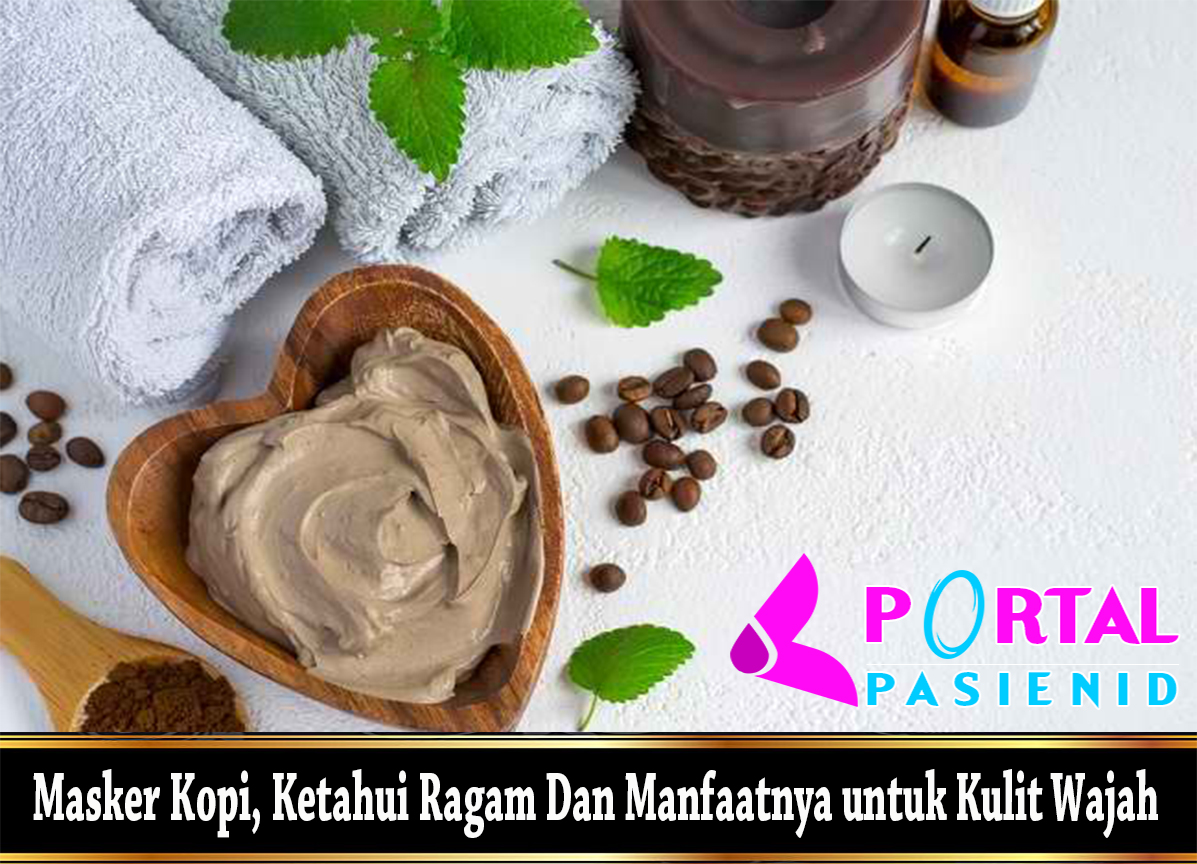 Masker Kopi, Ketahui Ragam Dan Manfaatnya untuk Kulit Wajah