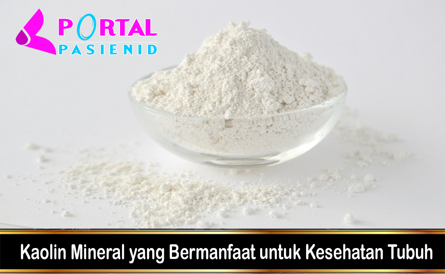 Kaolin Mineral yang Bermanfaat untuk Kesehatan Tubuh